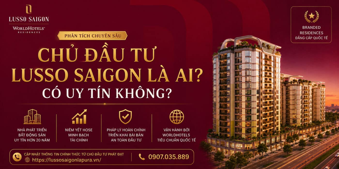 Chủ đầu tư Lusso Saigon là ai? Có uy tín không?