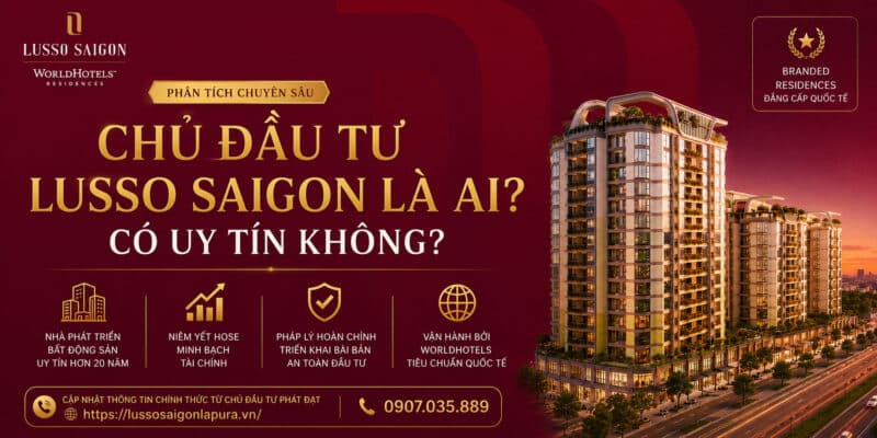 Chủ đầu tư Lusso Saigon là ai? Có uy tín không?